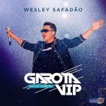 Download Wesley Safadao – Garota VIP – RJ – 2019 [Mp3] via Torrent
