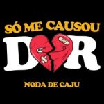 Download Noda de Caju - Só me Causou Dor (2022) [Mp3] via Torrent