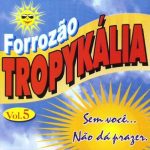 Forrozão Tropykália VOL.05 – Sem Você Não Dá Prazer