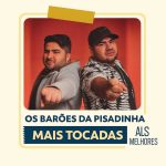 playlist Os Barões da Pisadinha – Mais Tocadas reúne os maiores hits, pisadinhas e músicas mais ouvidas da banda