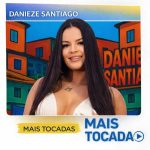 Danieze Santiago - Mais Tocadas (Top Hits) | MaisTocadas.top