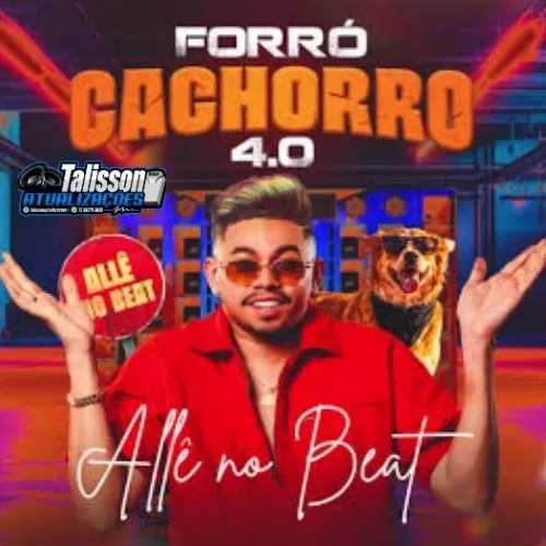 Download ALLÊ NO BEAT – FORRÓ CACHORRO 4.0 — TALISSON ATUALIZAÇÕES