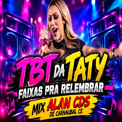Download TBT DA TATY FAIXAS PRA RELEMBRAR – MIX ALAN CDS DE CARNAUBAL CE